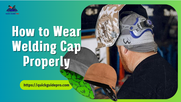 How to Wear Welding Cap Properly