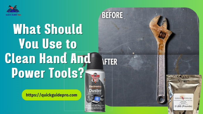 What Should You Use to Clean Hand And Power Tools